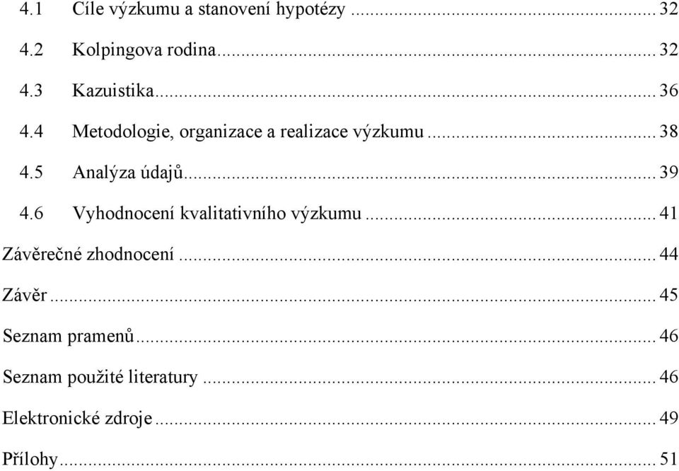 6 Vyhodnocení kvalitativního výzkumu... 41 Závěrečné zhodnocení... 44 Závěr.