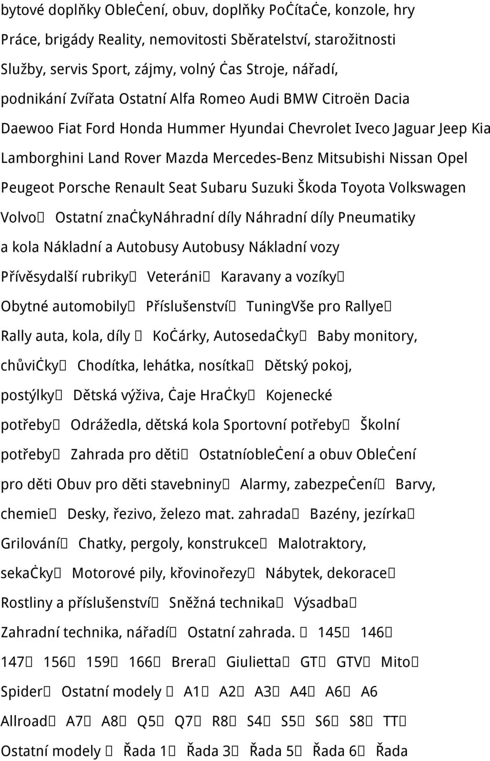 Renault Seat Subaru Suzuki Škoda Toyota Volkswagen Volvo Ostatní značkynáhradní díly Náhradní díly Pneumatiky a kola Nákladní a Autobusy Autobusy Nákladní vozy Přívěsydalší rubriky Veteráni Karavany