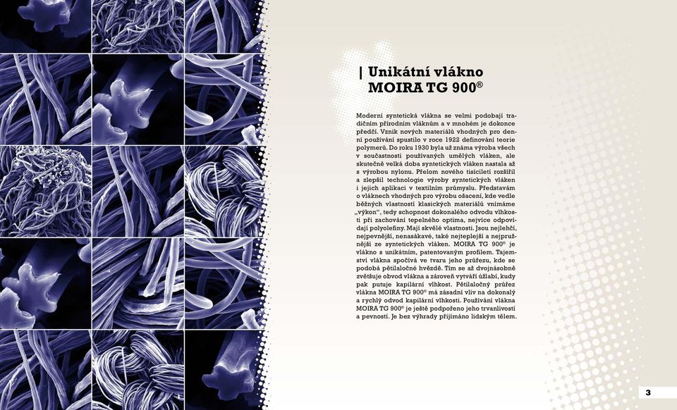 Do roku 1930 byla už známa výroba všech v součastnosti používaných umělých vláken, ale skutečně velká doba syntetických vláken nastala až s výrobou nylonu.