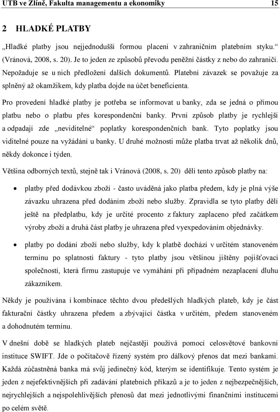 Platební závazek se považuje za splněný až okamžikem, kdy platba dojde na účet beneficienta.