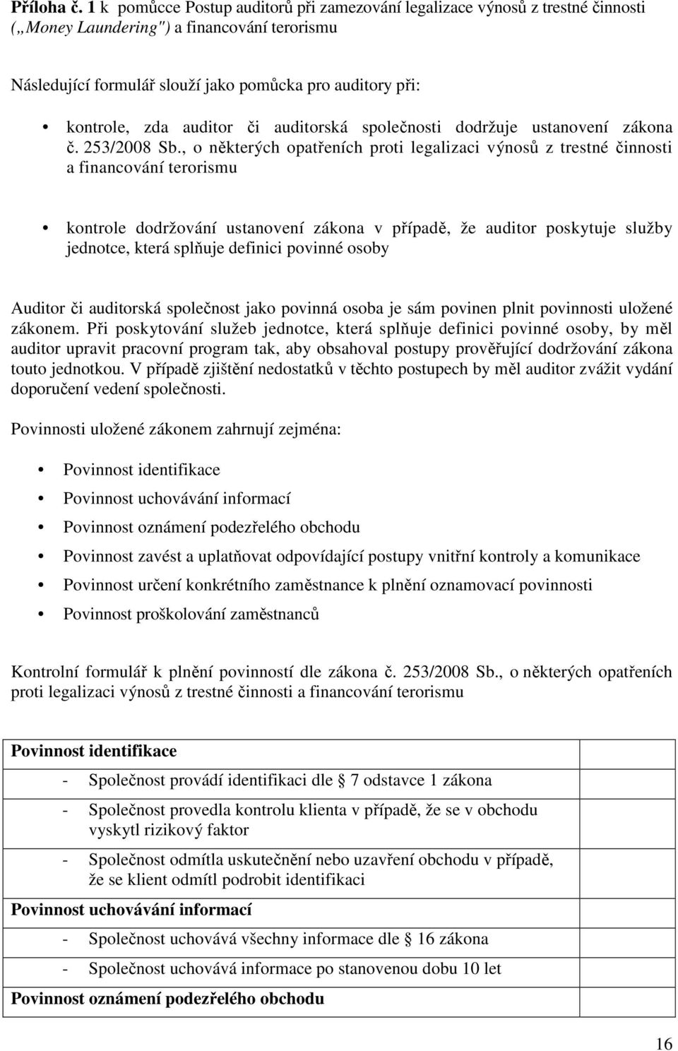 auditor či auditorská společnosti dodržuje ustanovení zákona č. 253/2008 Sb.