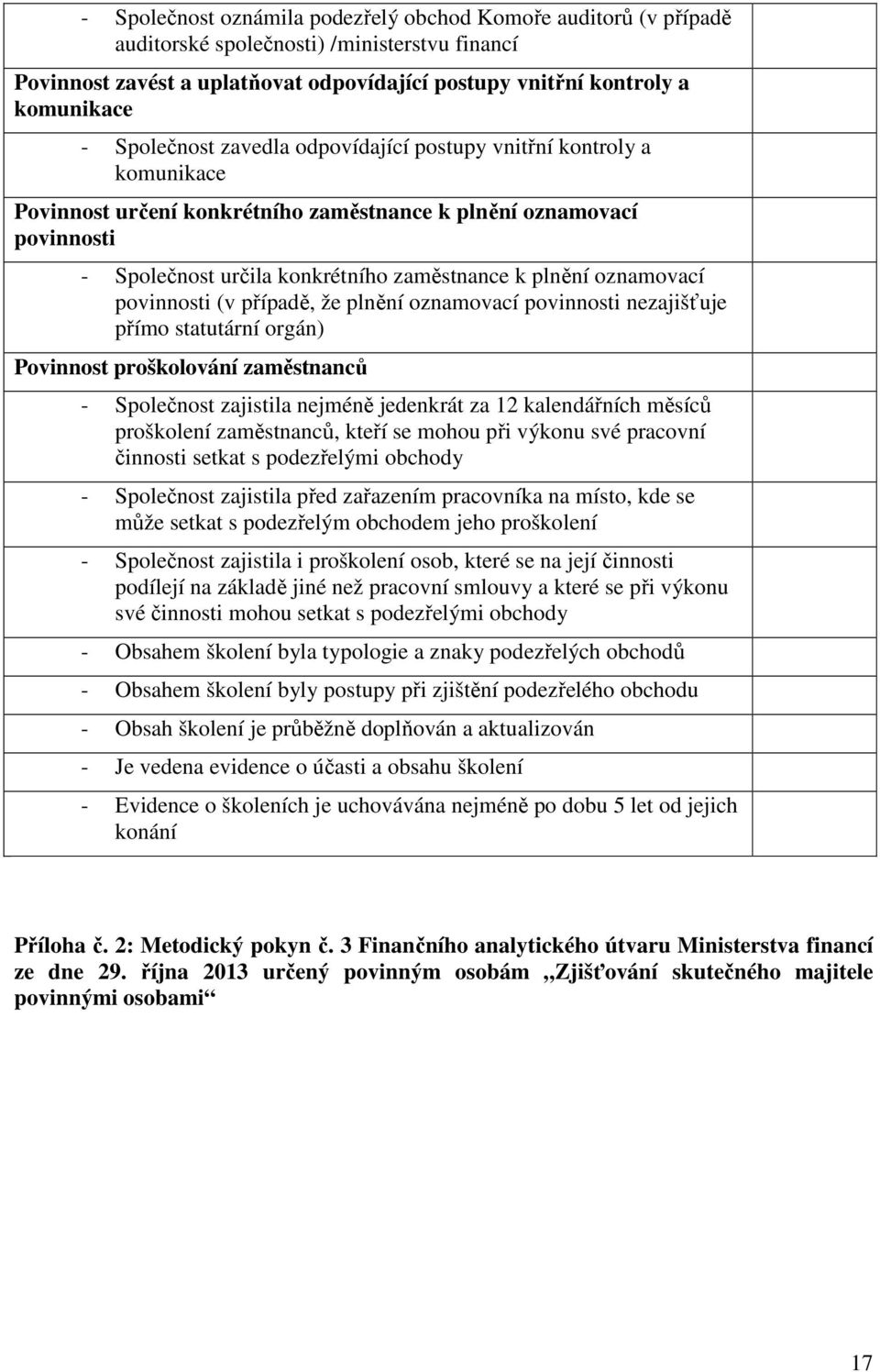 oznamovací povinnosti (v případě, že plnění oznamovací povinnosti nezajišťuje přímo statutární orgán) Povinnost proškolování zaměstnanců - Společnost zajistila nejméně jedenkrát za 12 kalendářních