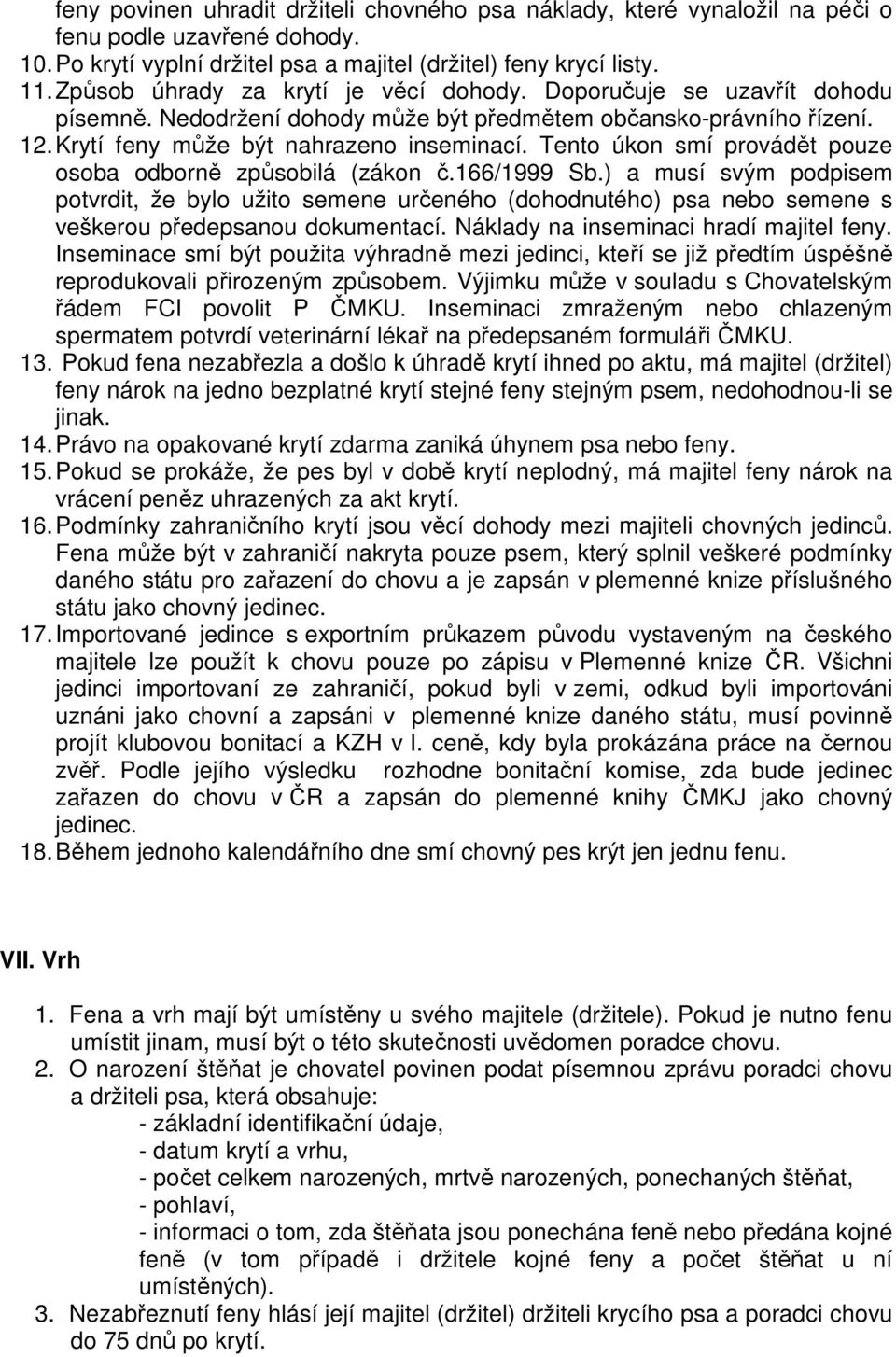 Tento úkon smí provádět pouze osoba odborně způsobilá (zákon č.166/1999 Sb.