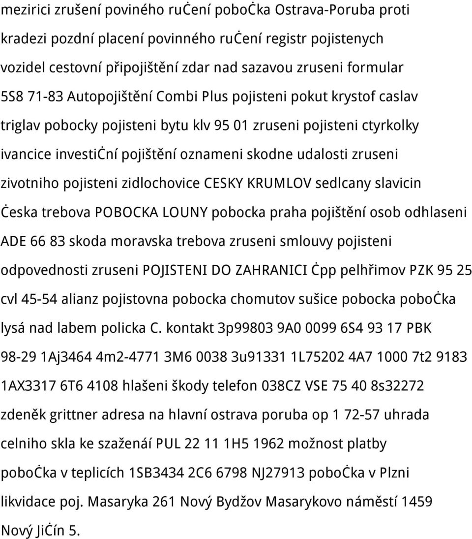 pojisteni zidlochovice CESKY KRUMLOV sedlcany slavicin česka trebova POBOCKA LOUNY pobocka praha pojištění osob odhlaseni ADE 66 83 skoda moravska trebova zruseni smlouvy pojisteni odpovednosti