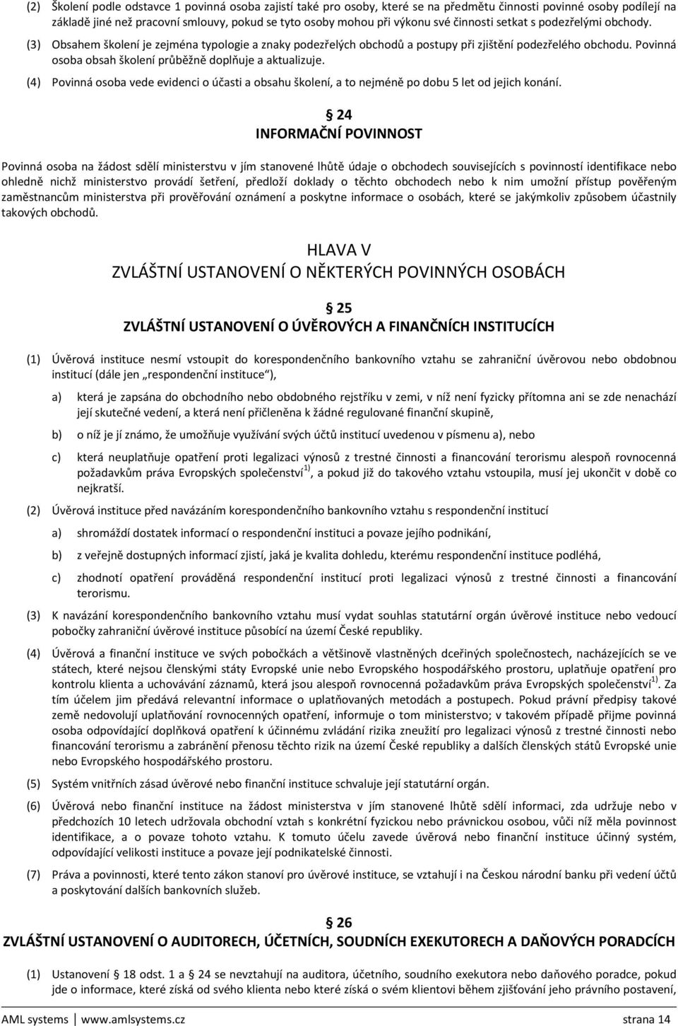 Povinná osoba obsah školení průběžně doplňuje a aktualizuje. (4) Povinná osoba vede evidenci o účasti a obsahu školení, a to nejméně po dobu 5 let od jejich konání.