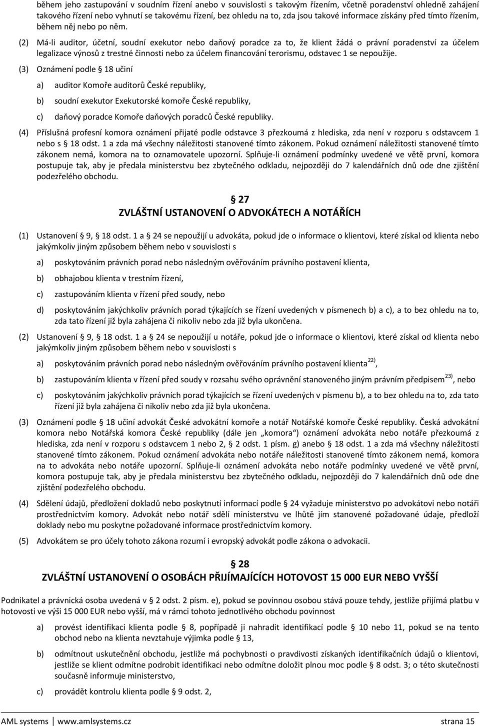 (2) Má-li auditor, účetní, soudní exekutor nebo daňový poradce za to, že klient žádá o právní poradenství za účelem legalizace výnosů z trestné činnosti nebo za účelem financování terorismu, odstavec