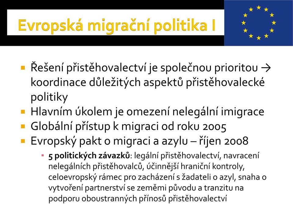 závazků: legální přistěhovalectví, navracení nelegálních přistěhovalců, účinnější hraniční kontroly, celoevropský rámec pro