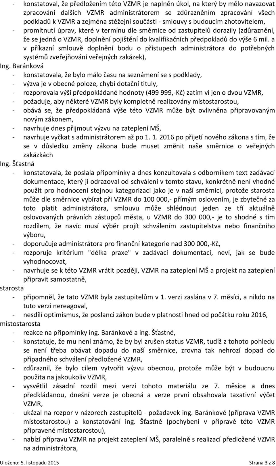 mil. a v příkazní smlouvě doplnění bodu o přístupech administrátora do potřebných systémů zveřejňování veřejných zakázek), Ing.