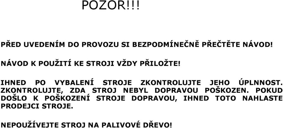 IHNED PO VYBALENÍ STROJE ZKONTROLUJTE JEHO ÚPLNNOST.