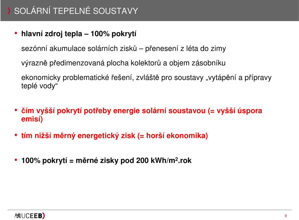 pro soustavy vytápění a přípravy teplé vody čím vyšší pokrytí potřeby energie solární soustavou (= vyšší