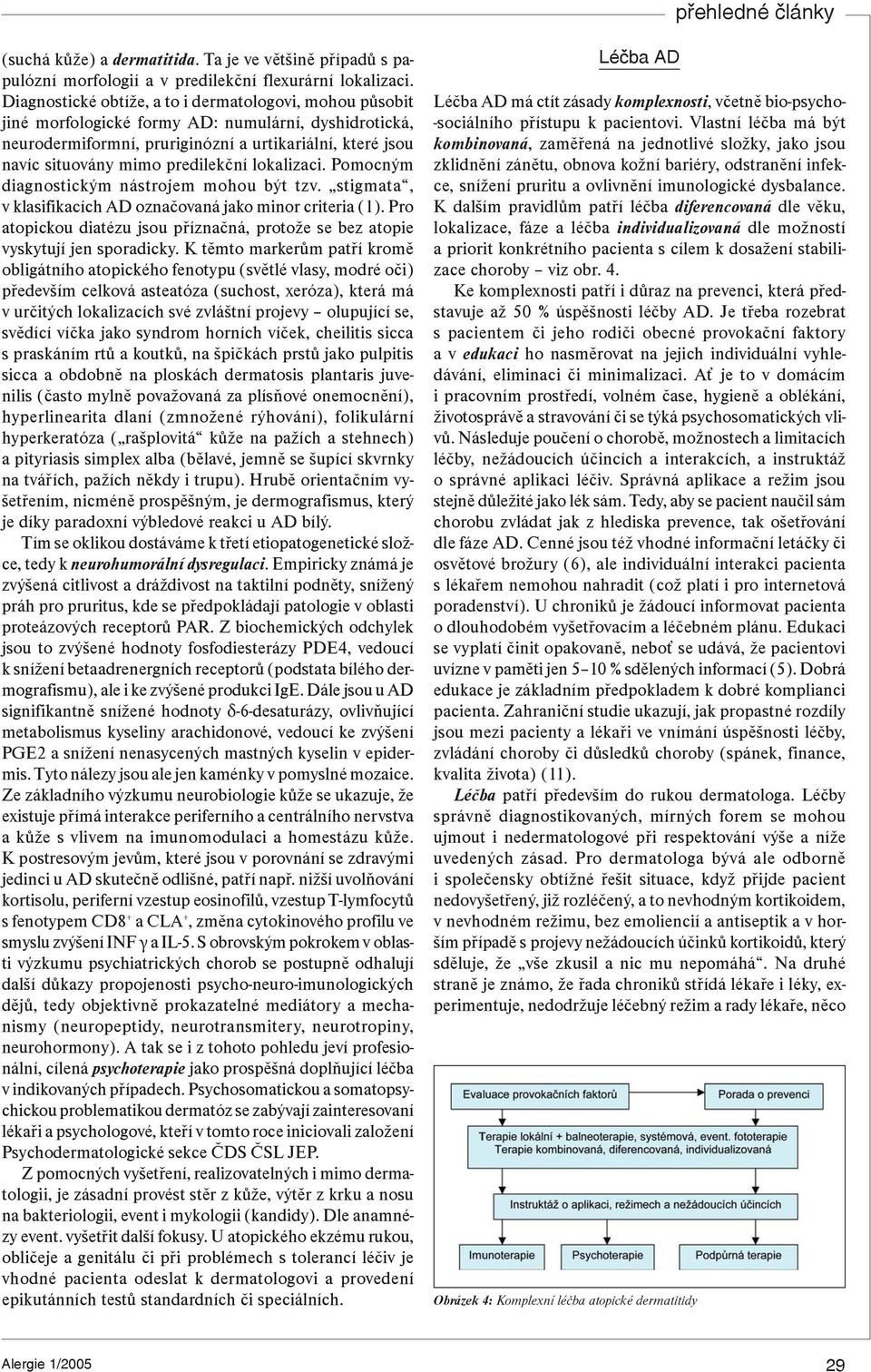 predilekèní lokalizaci. Pomocným diagnostickým nástrojem mohou být tzv. stigmata, v klasifikacích AD oznaèovaná jako minor criteria (1).