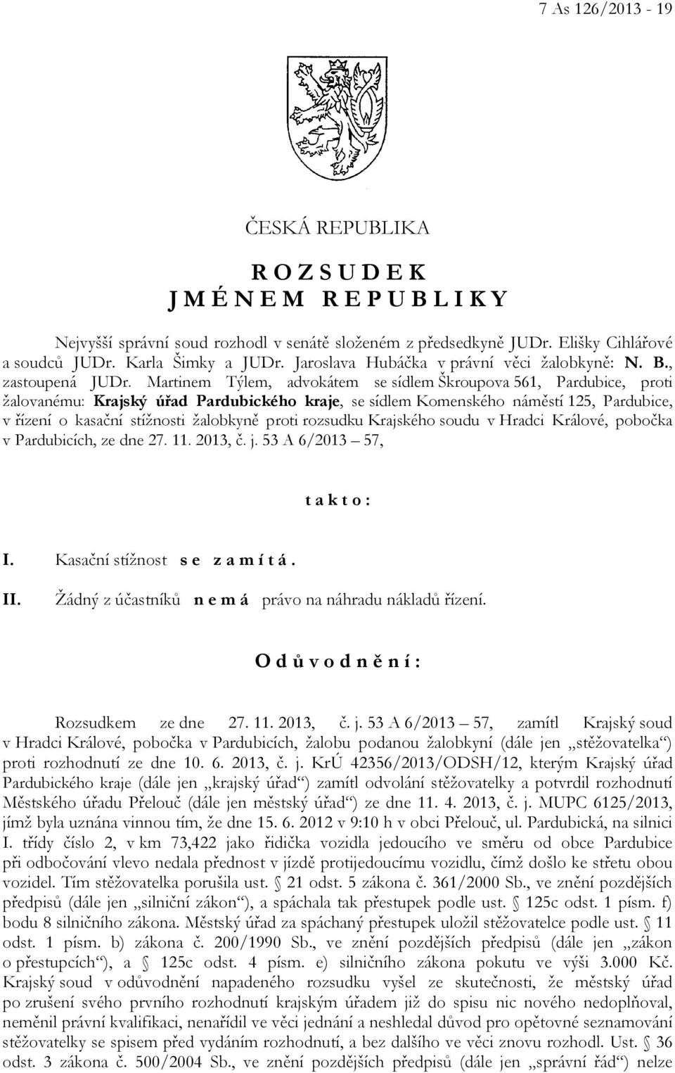 Martinem Týlem, advokátem se sídlem Škroupova 561, Pardubice, proti žalovanému: Krajský úřad Pardubického kraje, se sídlem Komenského náměstí 125, Pardubice, v řízení o kasační stížnosti žalobkyně