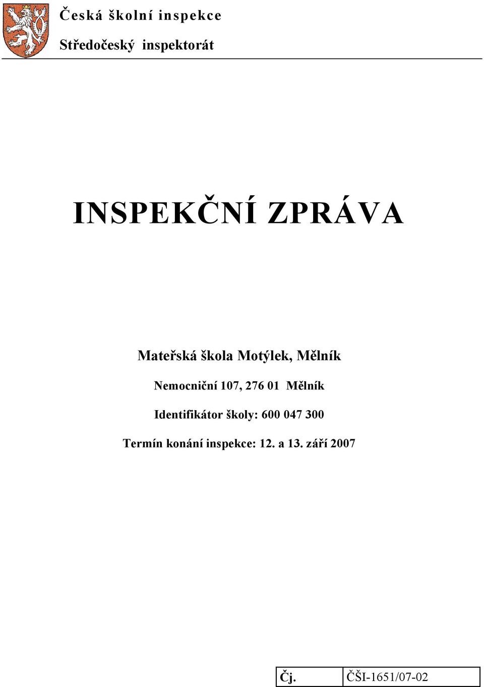 INSPEKČNÍ ZPRÁVA. Mateřská škola Motýlek, Mělník. Nemocniční 107, Mělník.  Identifikátor školy: - PDF Stažení zdarma