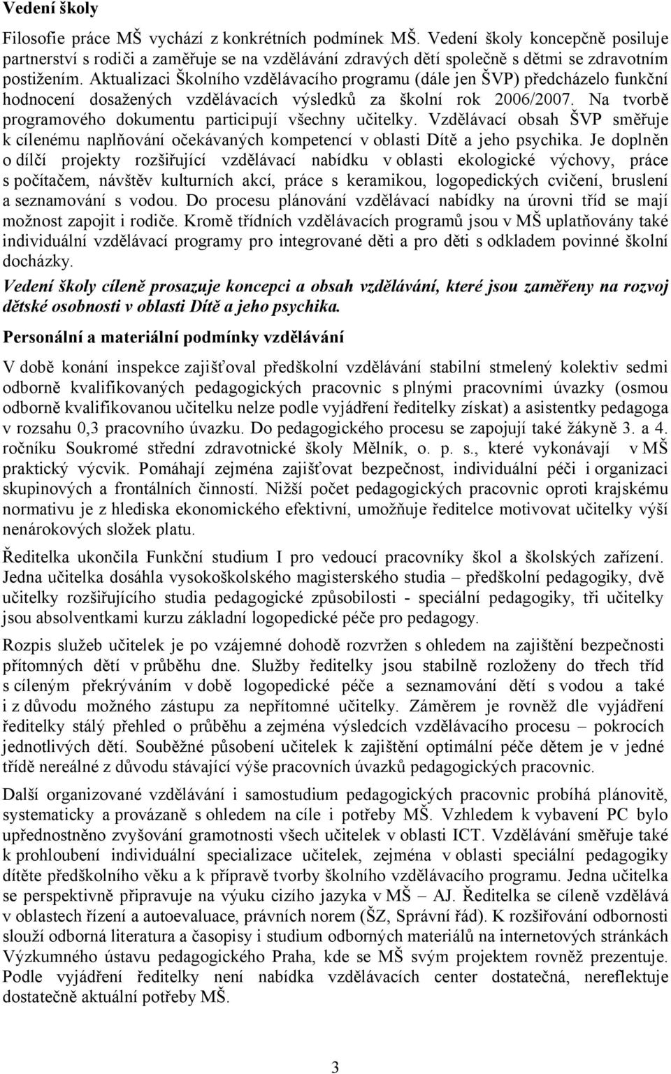 Aktualizaci Školního vzdělávacího programu (dále jen ŠVP) předcházelo funkční hodnocení dosažených vzdělávacích výsledků za školní rok 2006/2007.