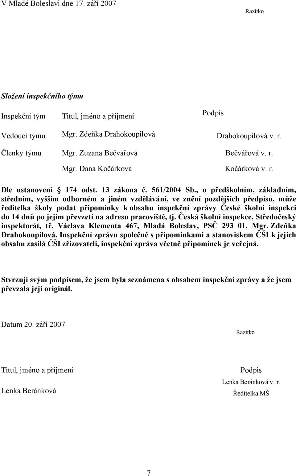 , o předškolním, základním, středním, vyšším odborném a jiném vzdělávání, ve znění pozdějších předpisů, může ředitelka školy podat připomínky k obsahu inspekční zprávy České školní inspekci do 14 dnů