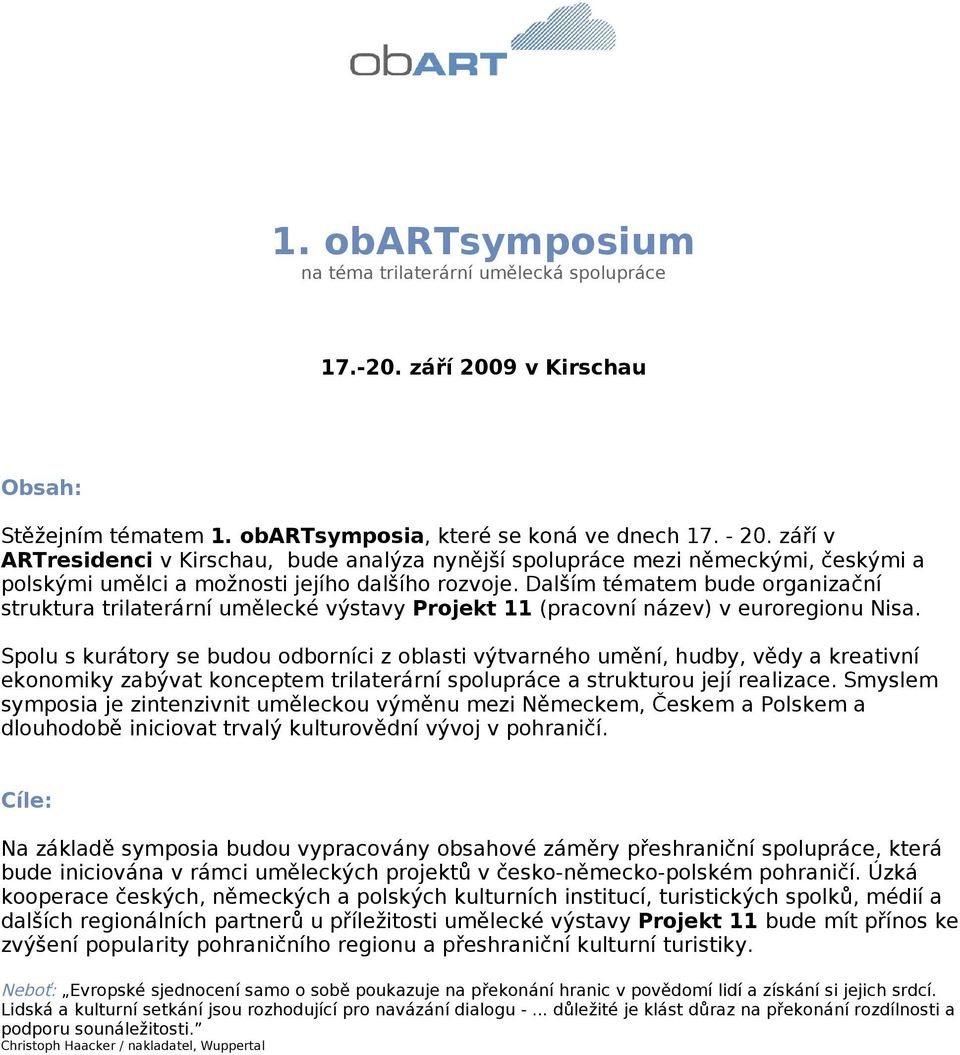 Dalším tématem bude organizační struktura trilaterární umělecké výstavy Projekt 11 (pracovní název) v euroregionu Nisa.