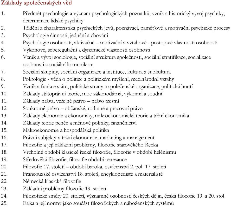 Psychologie osobnosti, aktivačně motivační a vztahově - postojové vlastnosti osobnosti 5. Výkonové, seberegulační a dynamické vlastnosti osobnosti 6.