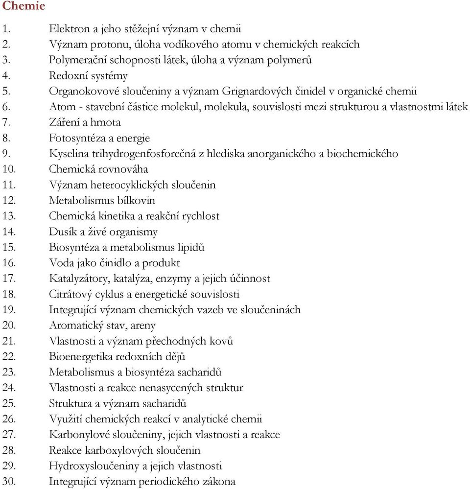 Fotosyntéza a energie 9. Kyselina trihydrogenfosforečná z hlediska anorganického a biochemického 10. Chemická rovnováha 11. Význam heterocyklických sloučenin 12. Metabolismus bílkovin 13.