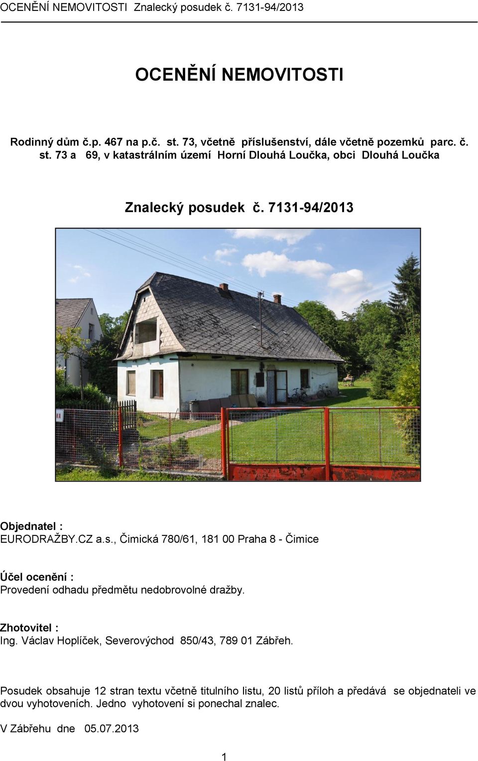 Zhotovitel : Ing. Václav Hoplíček, Severovýchod 850/43, 789 01 Zábřeh.