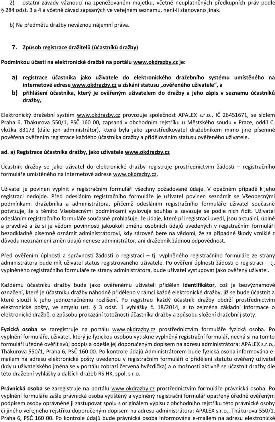 cz je: a) registrace účastníka jako uživatele do elektronického dražebního systému umístěného na internetové adrese www.okdrazby.