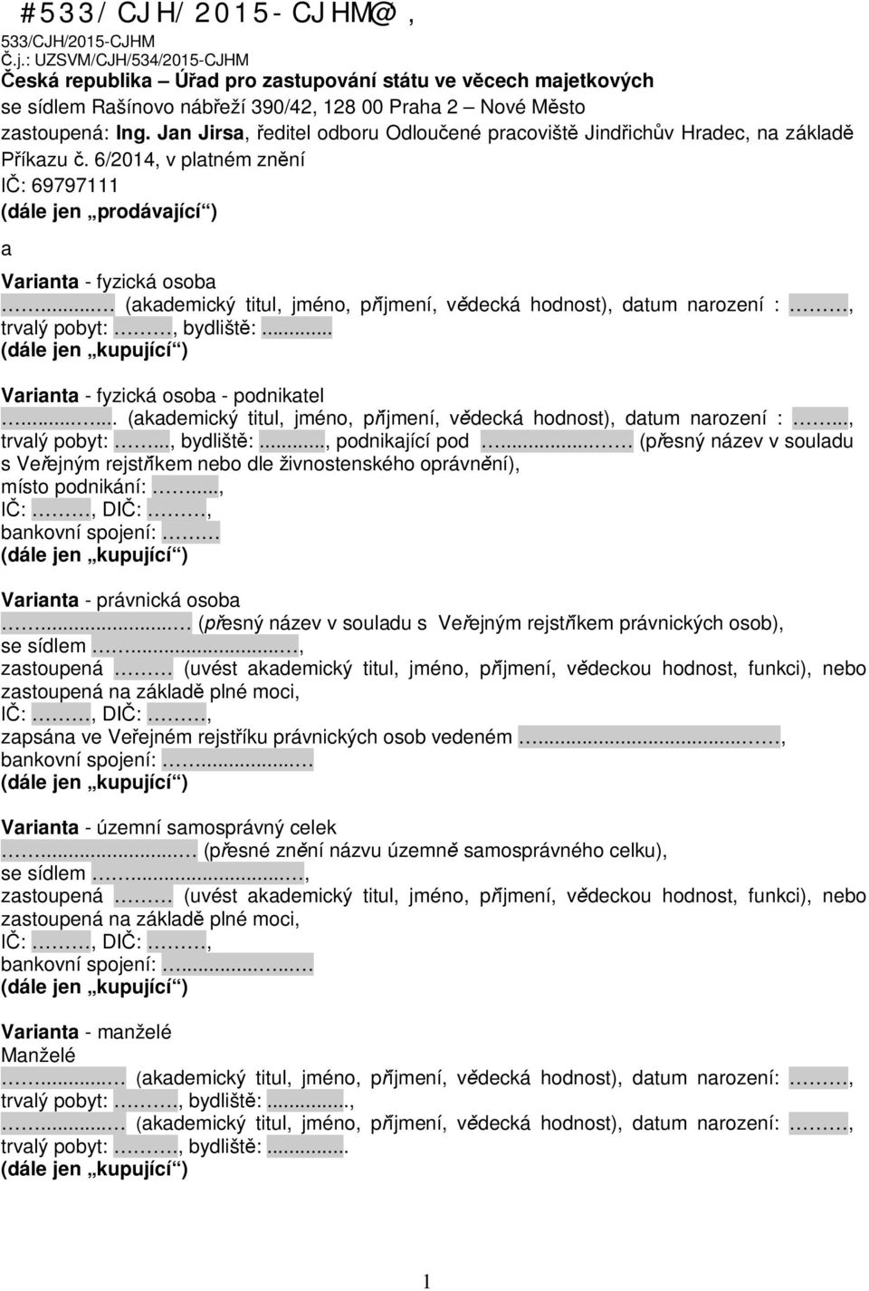 Jan Jirsa, editel odboru Odlou ené pracovišt Jind ich v Hradec, na základ íkazu. 6/2014, v platném zn ní : 69797111 (dále jen prodávající ) a Varianta - fyzická osoba.