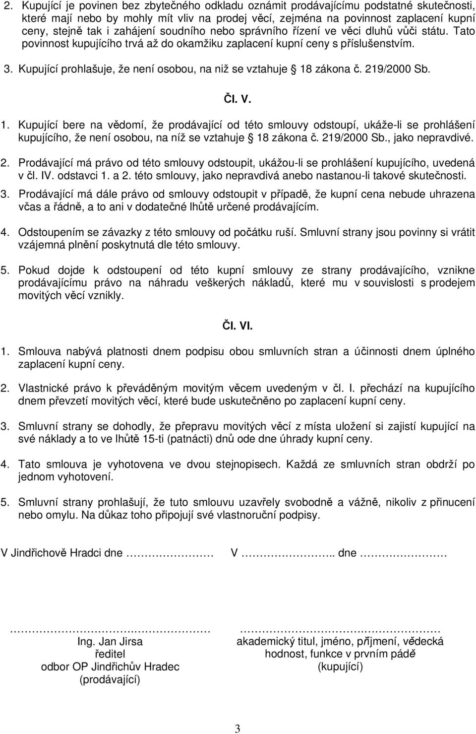 Kupující prohlašuje, že není osobou, na niž se vztahuje 18