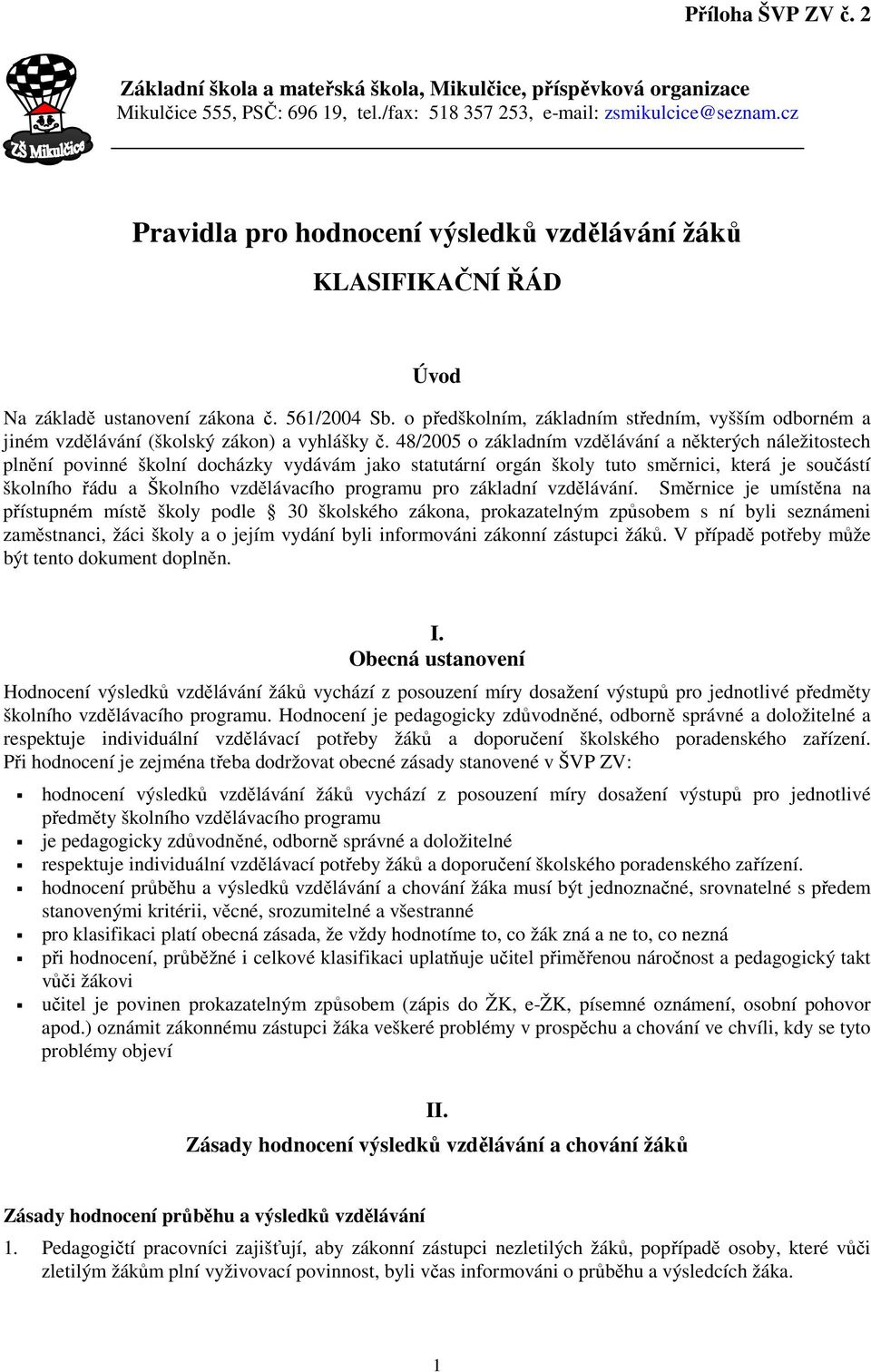 o předškolním, základním středním, vyšším odborném a jiném vzdělávání (školský zákon) a vyhlášky č.