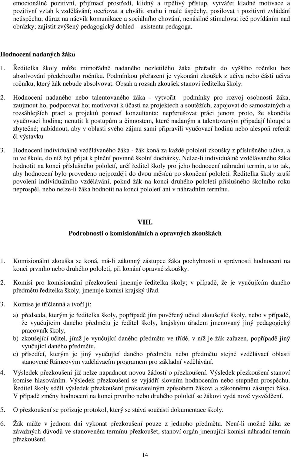 Ředitelka školy může mimořádně nadaného nezletilého žáka přeřadit do vyššího ročníku bez absolvování předchozího ročníku.