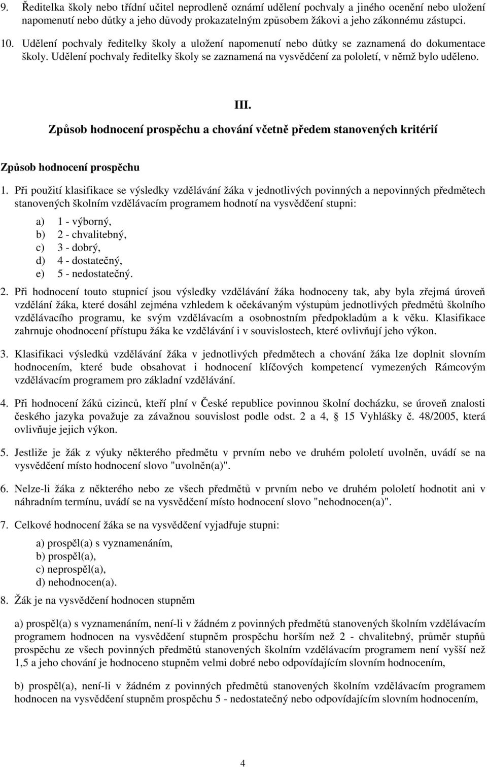 Způsob hodnocení prospěchu a chování včetně předem stanovených kritérií Způsob hodnocení prospěchu 1.