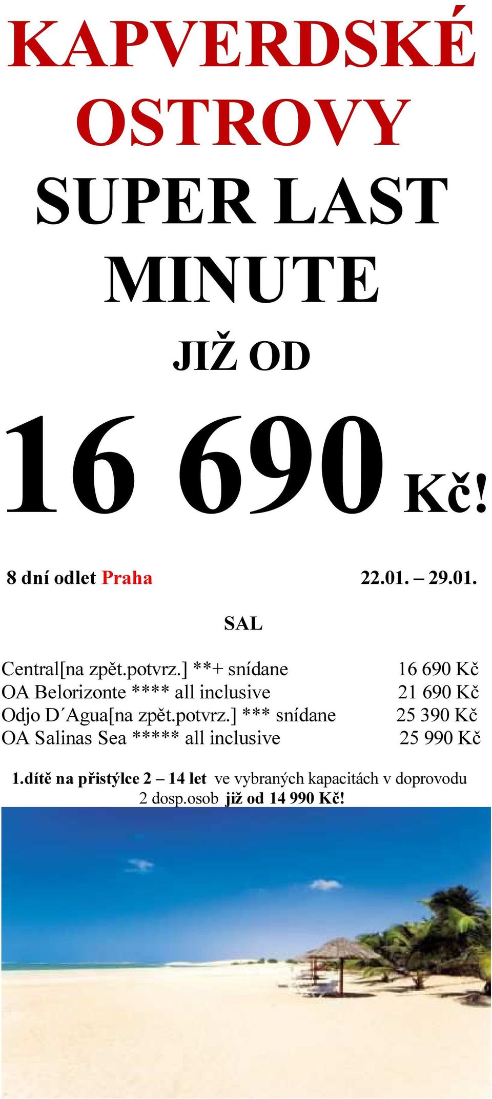 ] **+ snídane OA Belorizonte **** all inclusive Odjo D Agua[na zpět.potvrz.