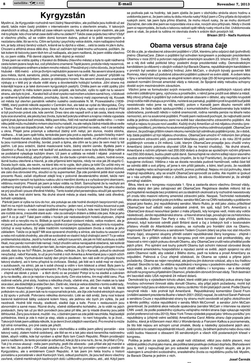 VÏdyÈ si v echno pfieãtu, aï se vrátím domû koncem dubna, pokud si to je tû nerozmyslím a nezûstanu déle; líbí se mi tu.