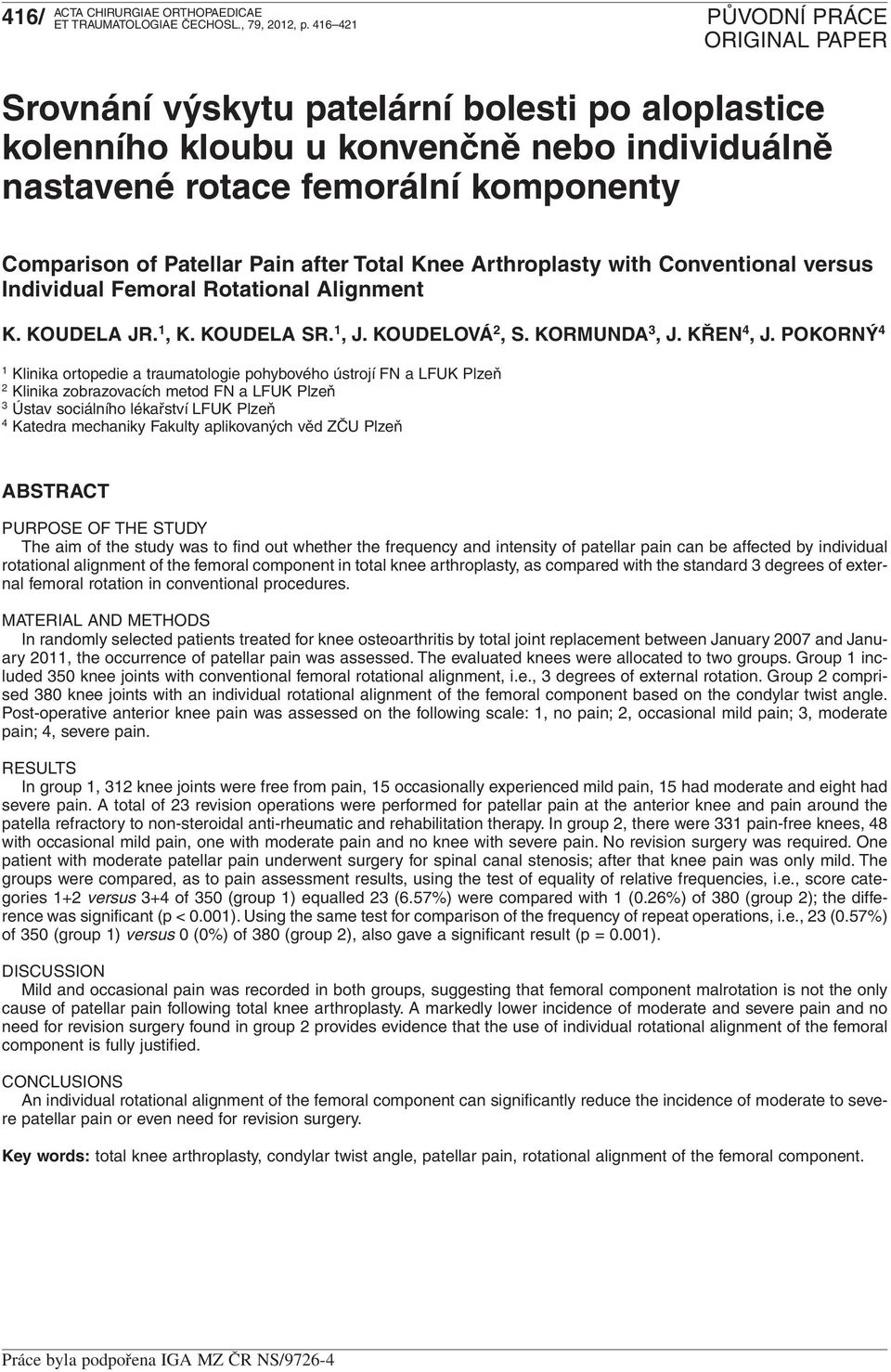 Arthroplasty with Conventional versus Individual Femoral Rotational Alignment K. KOUDELA JR. 1, K. KOUDELA SR. 1, J. KOUDELOVÁ 2, S. KORMUNDA 3, J. KŘEN 4, J.