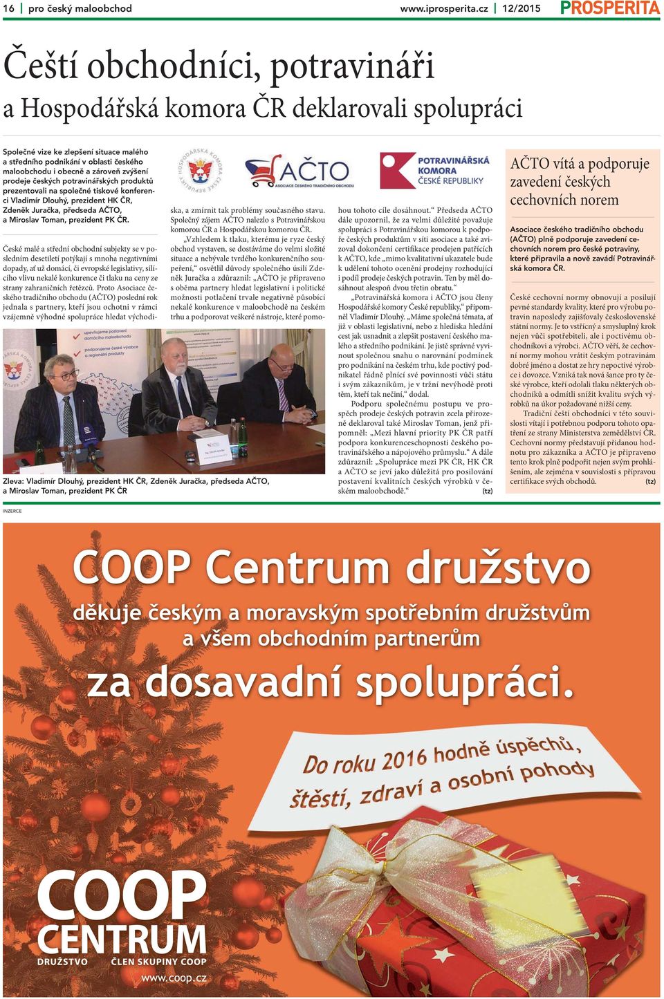 zvýšení prodeje českých potravinářských produktů prezentovali na společné tiskové konferenci Vladimír Dlouhý, prezident HK ČR, Zdeněk Juračka, předseda AČTO, a Miroslav Toman, prezident PK ČR.