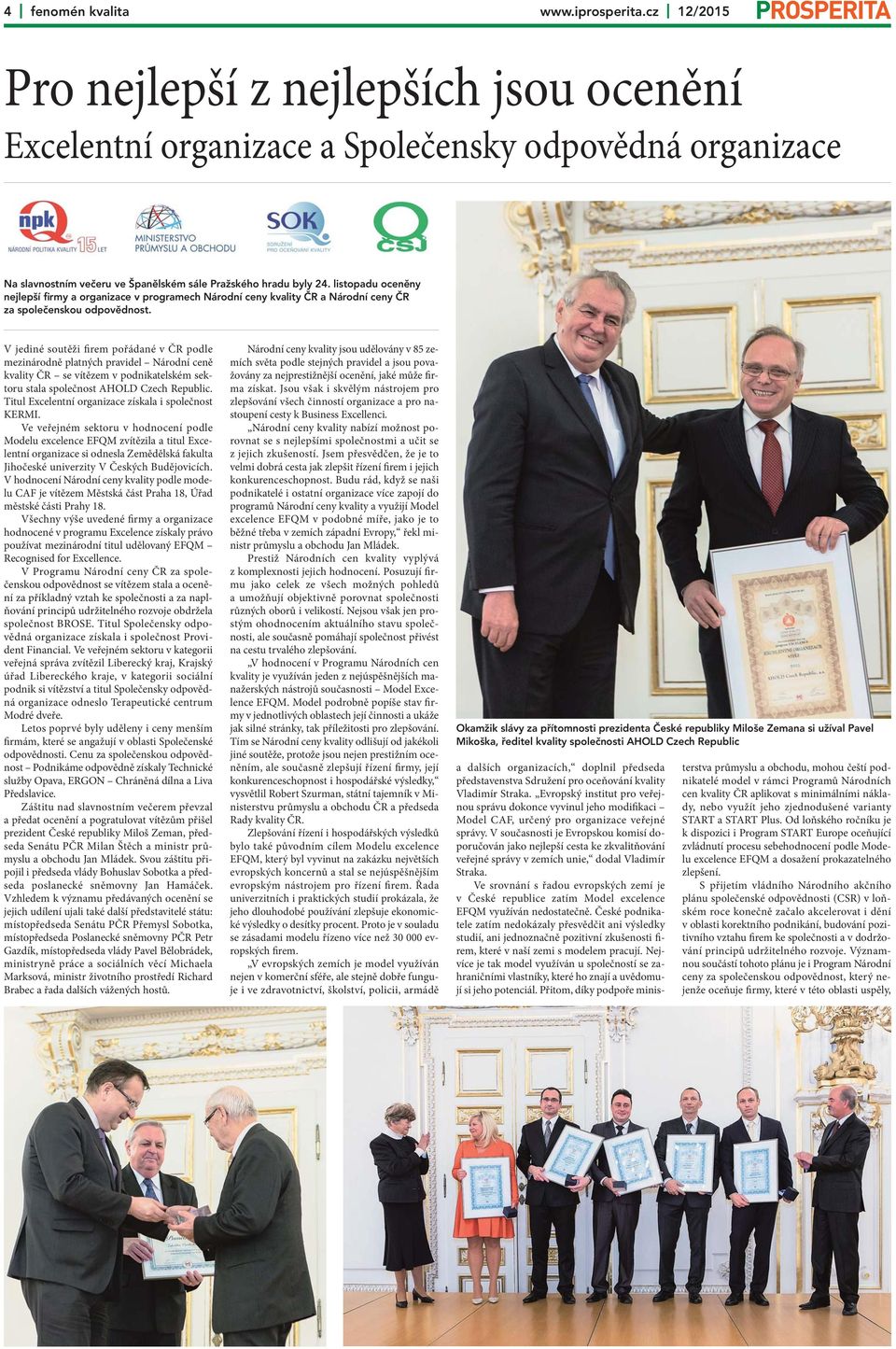 listopadu oceněny nejlepší firmy a organizace v programech Národní ceny kvality ČR a Národní ceny ČR za společenskou odpovědnost.