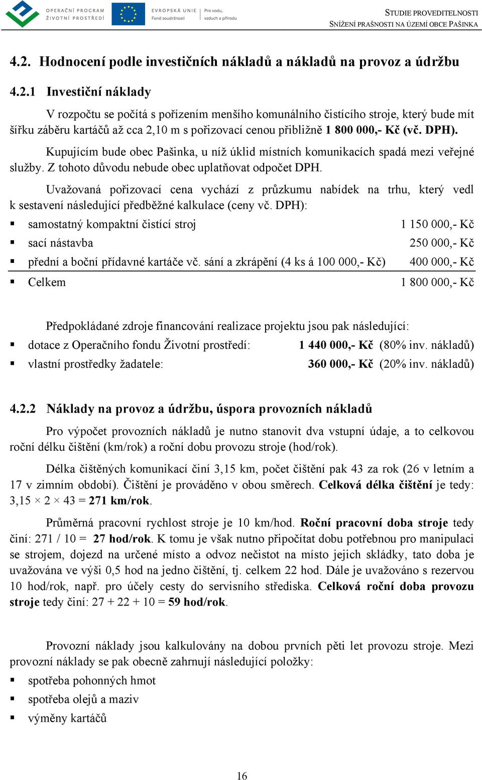 Uvažovaná pořizovací cena vychází z průzkumu nabídek na trhu, který vedl k sestavení následující předběžné kalkulace (ceny vč.