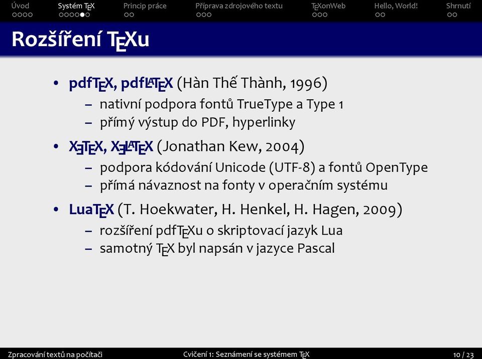 na fonty v operačním systému E E LuaTEX (T Hoekwater, H Henkel, H Hagen, 2009) rozšíření pdftexu o skriptovací jazyk