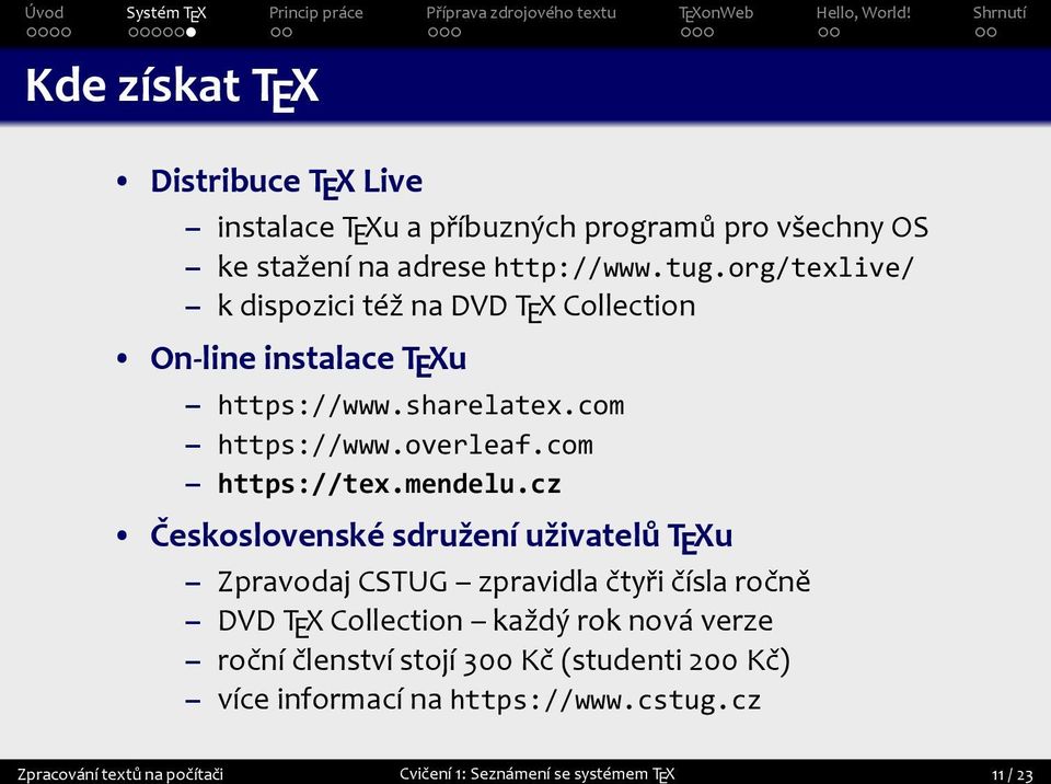 Československé sdružení uživatelů TEXu Zpravodaj CSTUG zpravidla čtyři čísla ročně DVD TEX Collection každý rok nová verze roční