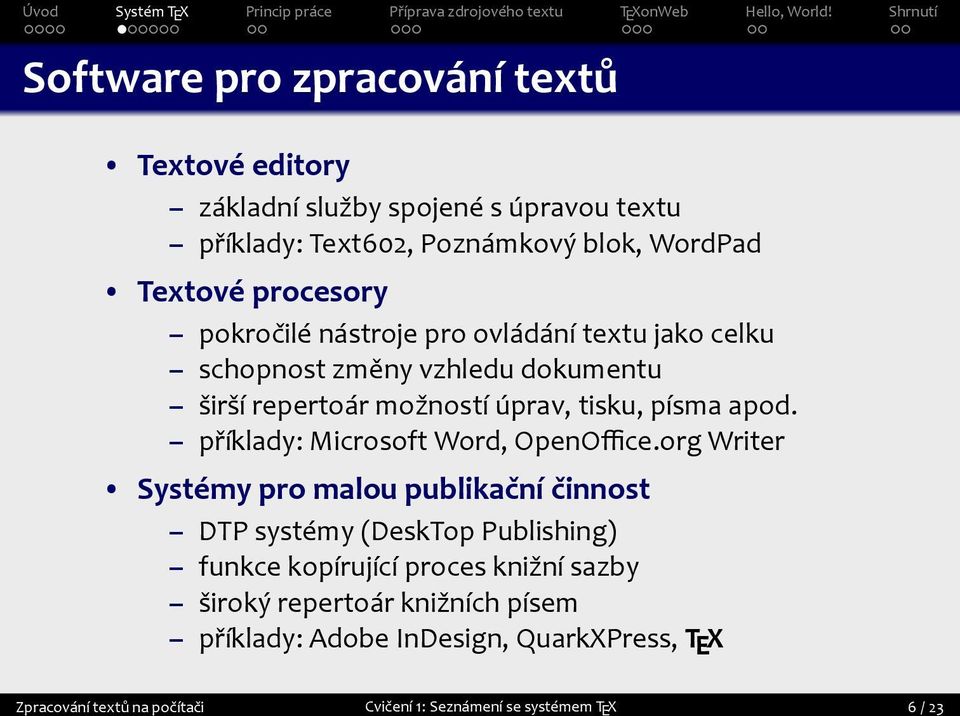 příklady: Microsoft Word, OpenOfficeorg Writer Systémy pro malou publikační činnost DTP systémy (DeskTop Publishing) funkce kopírující proces