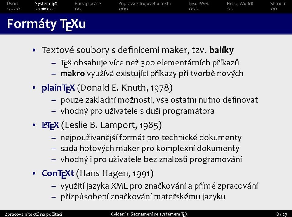 nejpoužívanější formát pro technické dokumenty sada hotových maker pro komplexní dokumenty vhodný i pro uživatele bez znalosti programování ConTEXt (Hans Hagen,