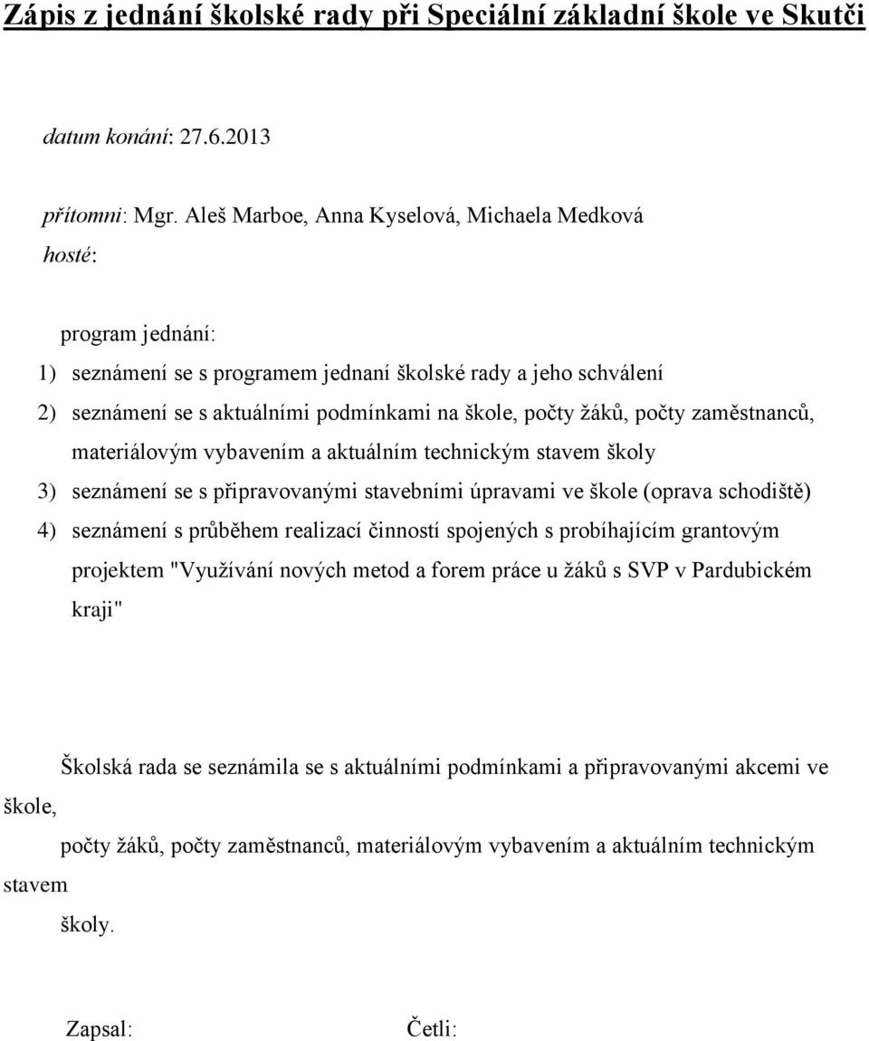 (oprava schodiště) 4) seznámení s průběhem realizací činností