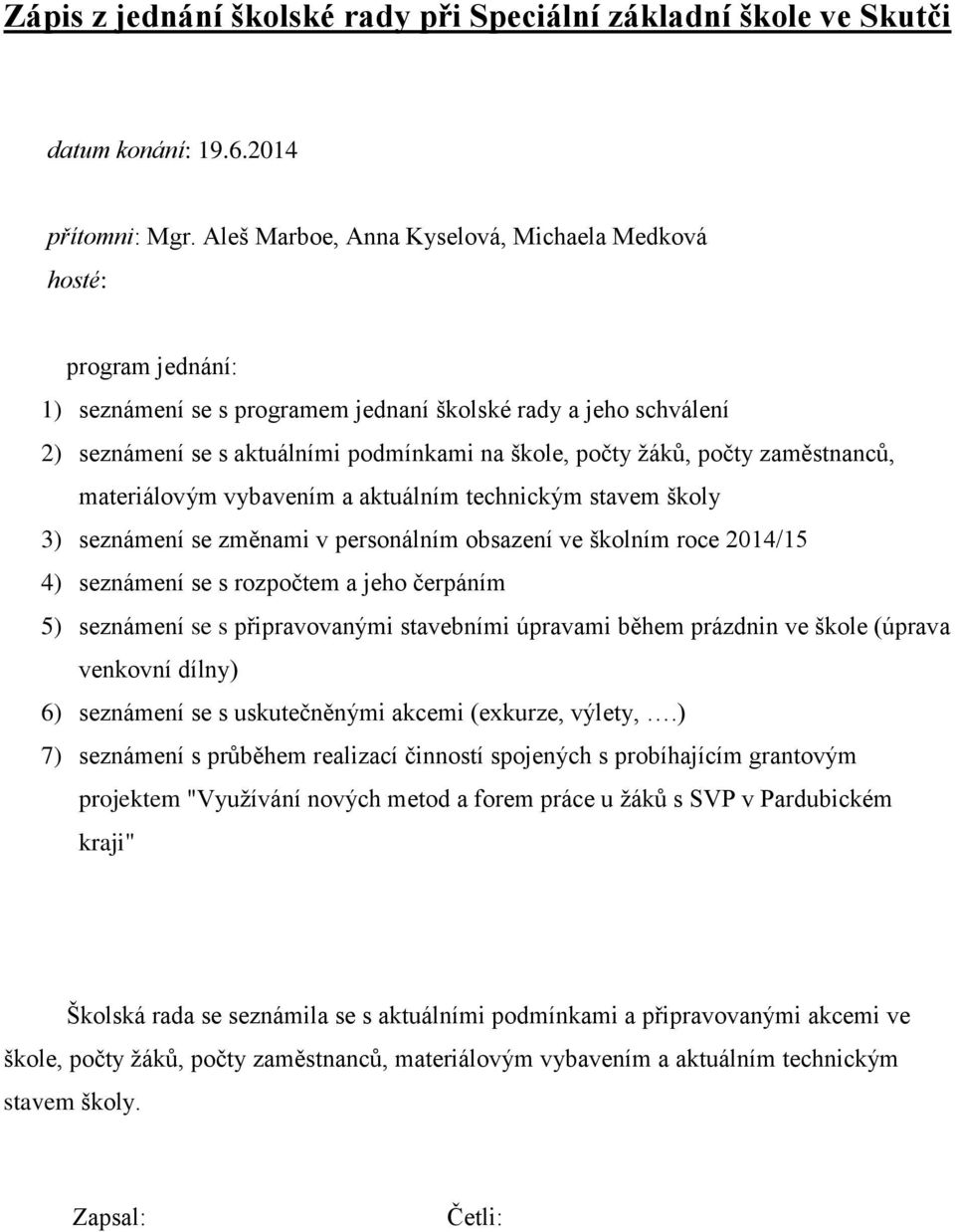 rozpočtem a jeho čerpáním 5) seznámení se s připravovanými stavebními úpravami během prázdnin ve