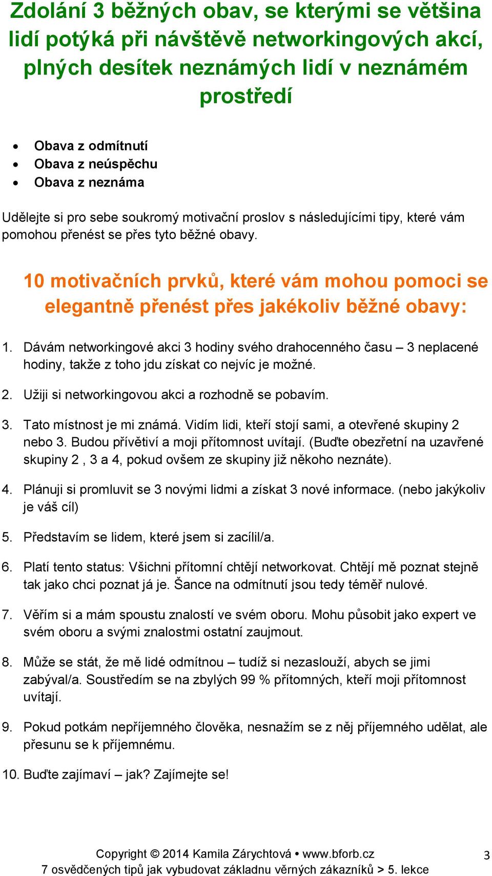 10 motivačních prvků, které vám mohou pomoci se elegantně přenést přes jakékoliv běžné obavy: 1.