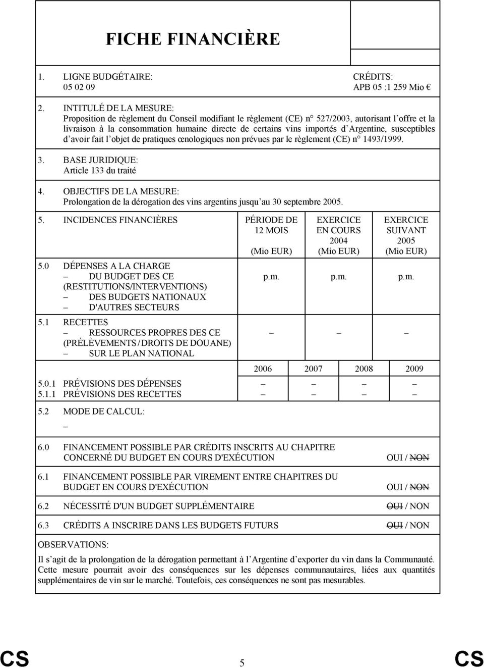 ďargentině, susceptibl ďavoir fait l objet de pratiqu oenologiqu non prévu par le rěglement (CE) n 0 1493/1999. 3. 4.