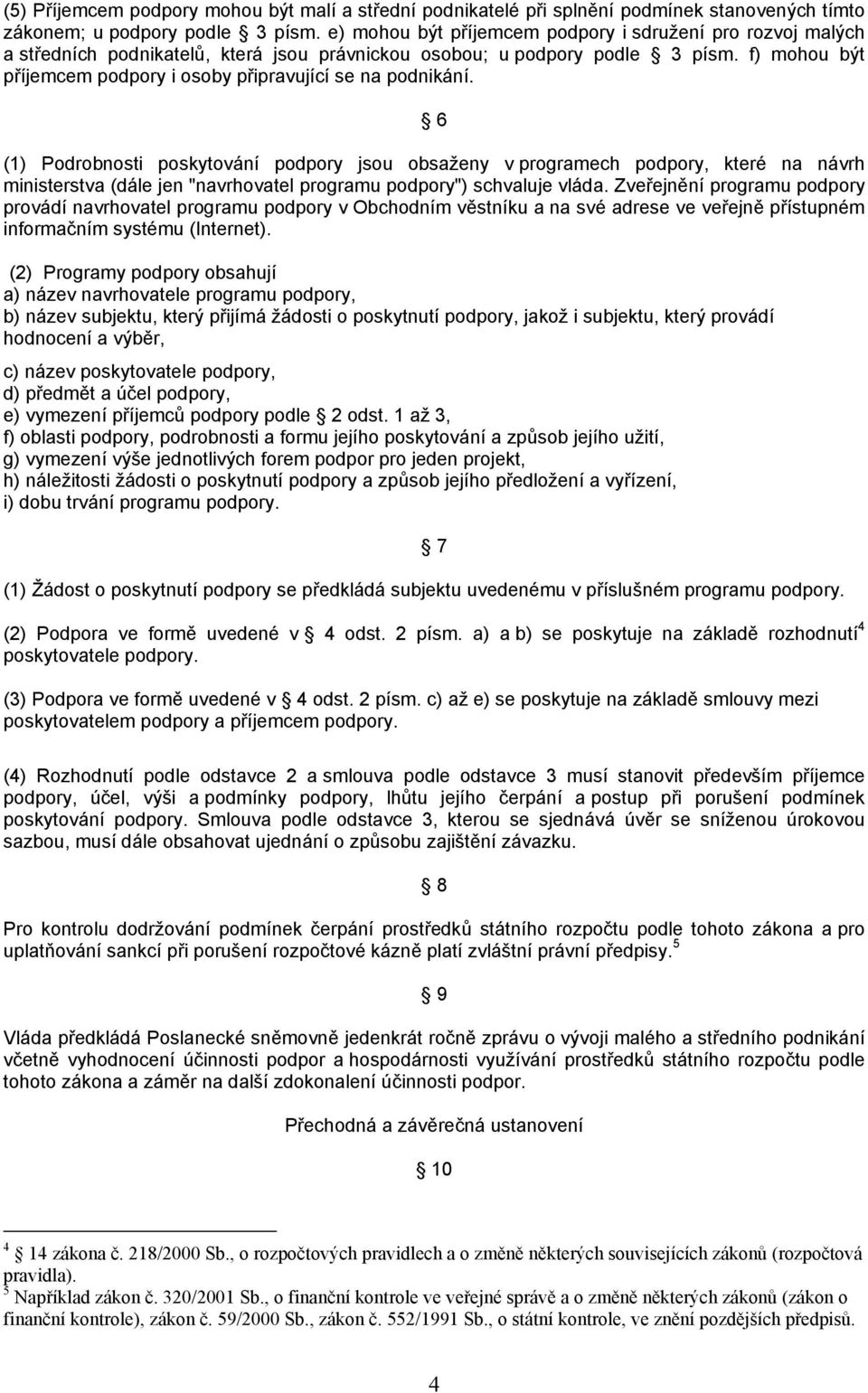 f) mohou být příjemcem podpory i osoby připravující se na podnikání.