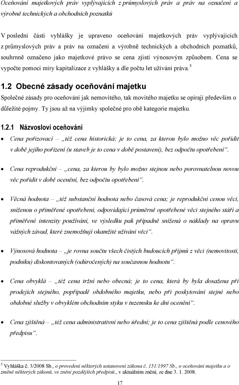 Cena se vypočte pomocí míry kapitalizace z vyhlášky a dle počtu let uţívání práva. 5 1.