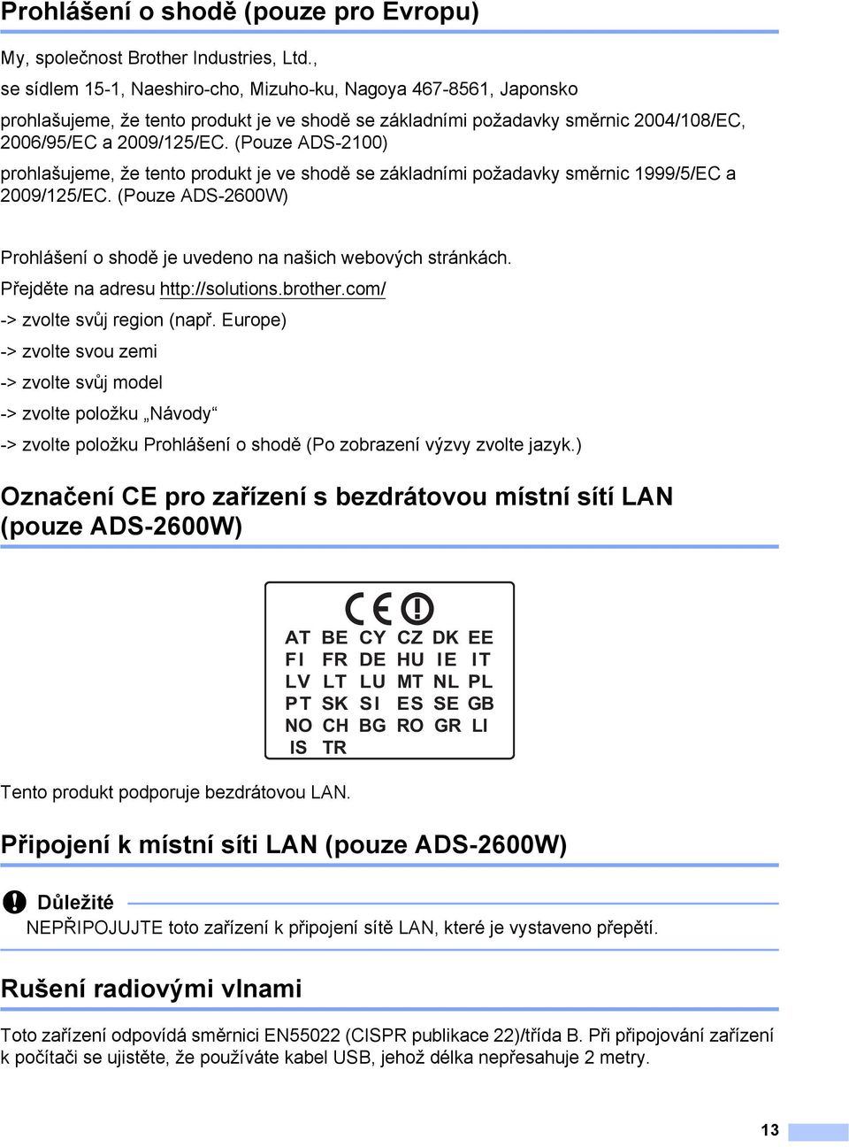 (Pouze ADS-2100) prohlašujeme, že tento produkt je ve shodě se základními požadavky směrnic 1999/5/EC a 2009/125/EC. (Pouze ADS-2600W) Prohlášení o shodě je uvedeno na našich webových stránkách.