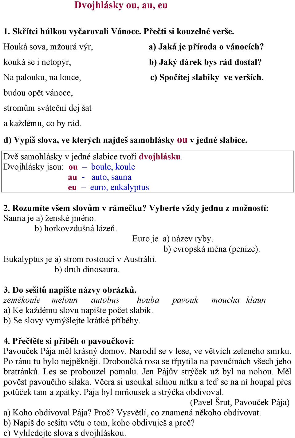 c) Spočítej slabiky ve verších. d) Vypiš slova, ve kterých najdeš samohlásky ou v jedné slabice. Dvě samohlásky v jedné slabice tvoří dvojhlásku.