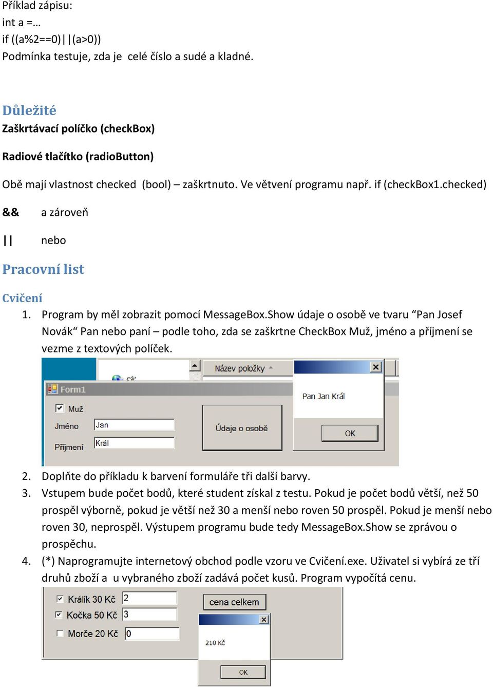 checked) && a zároveň nebo Pracovní list Cvičení 1. Program by měl zobrazit pomocí MessageBox.