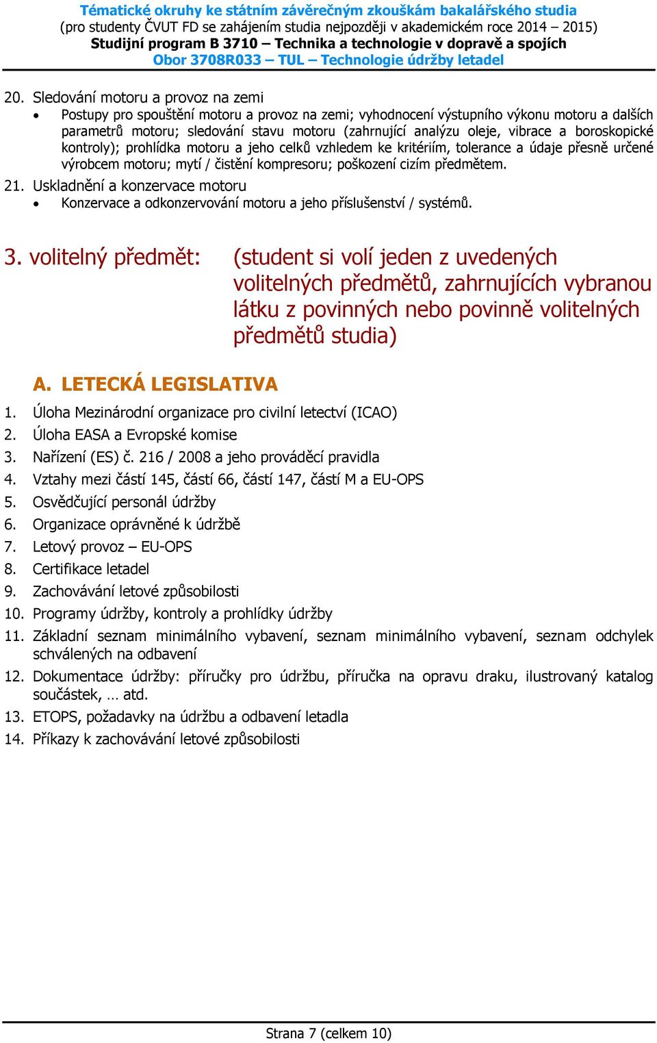 Uskladnění a konzervace motoru Konzervace a odkonzervování motoru a jeho příslušenství / systémů. 3.