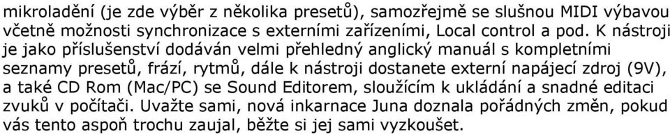 K nástroji je jako příslušenství dodáván velmi přehledný anglický manuál s kompletními seznamy presetů, frází, rytmů, dále k nástroji